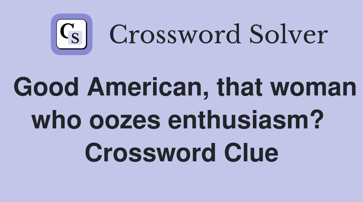 Good American, that woman who oozes enthusiasm?  Crossword Clue