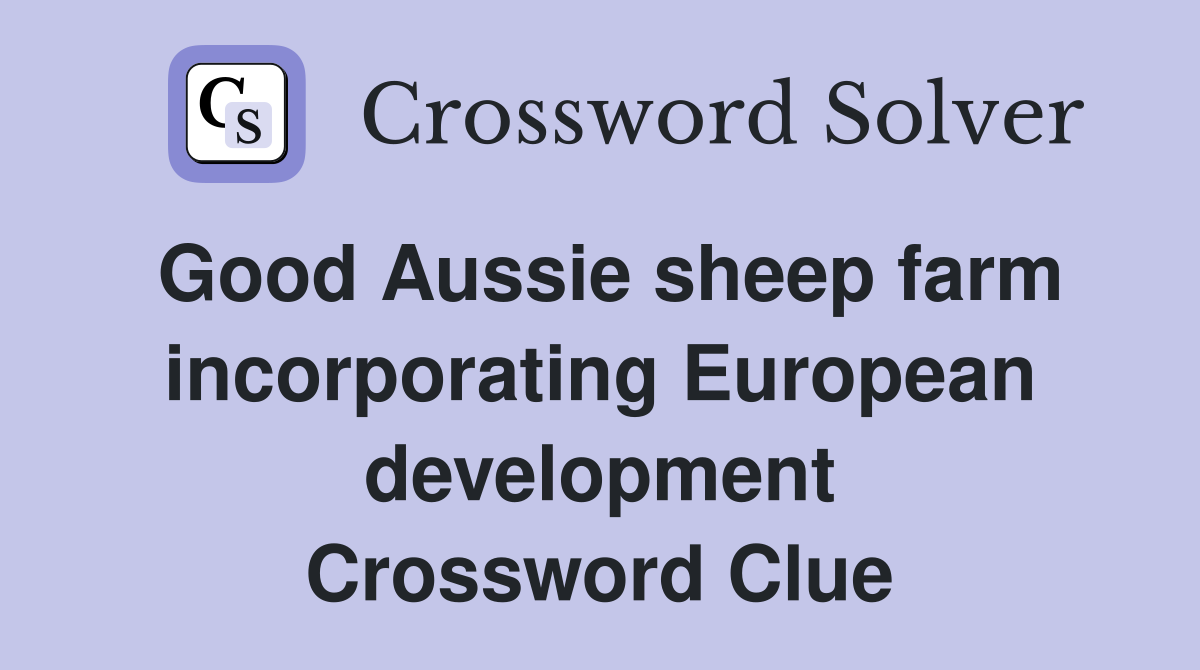 Good Aussie sheep farm incorporating European development Crossword Clue