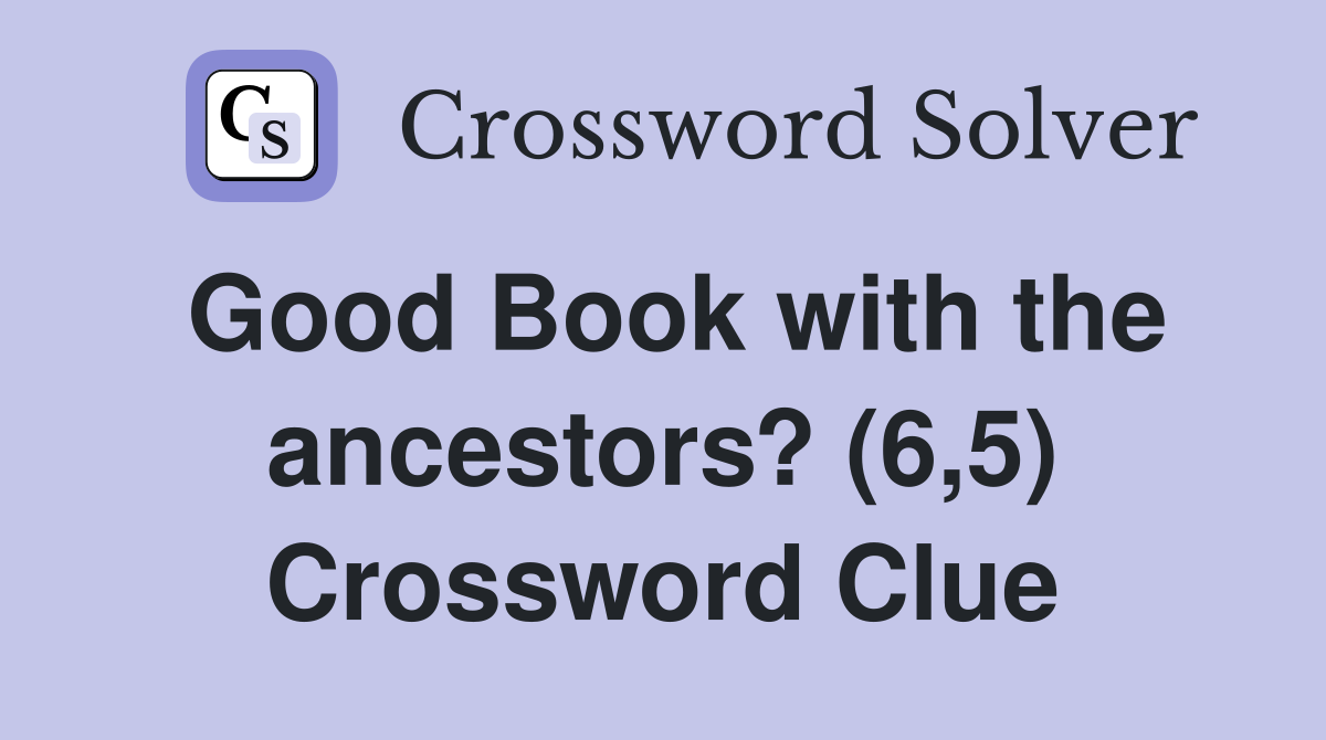 Good Book with the ancestors? (6,5) Crossword Clue