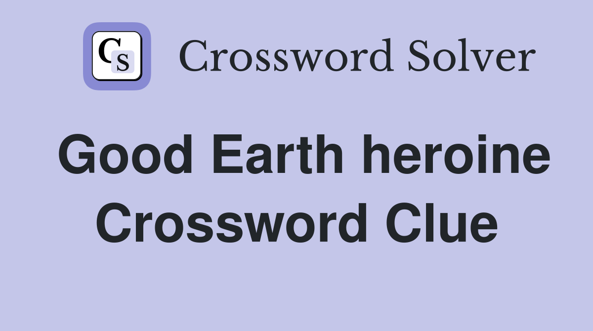 Good Earth heroine Crossword Clue