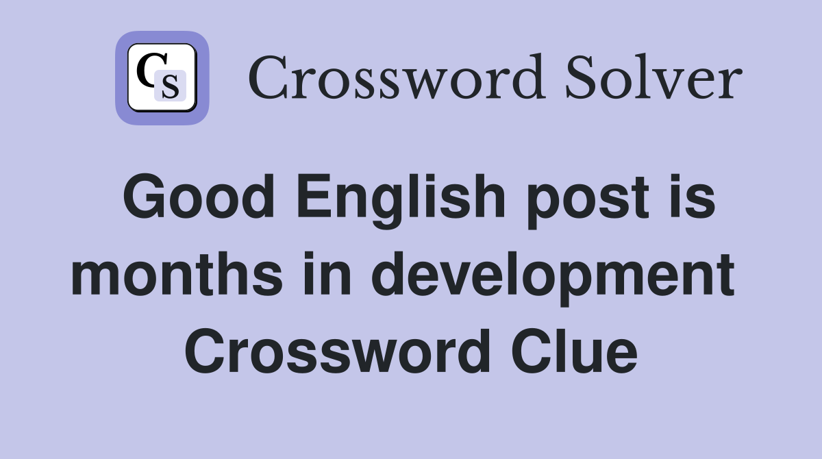 Good English post is months in development  Crossword Clue
