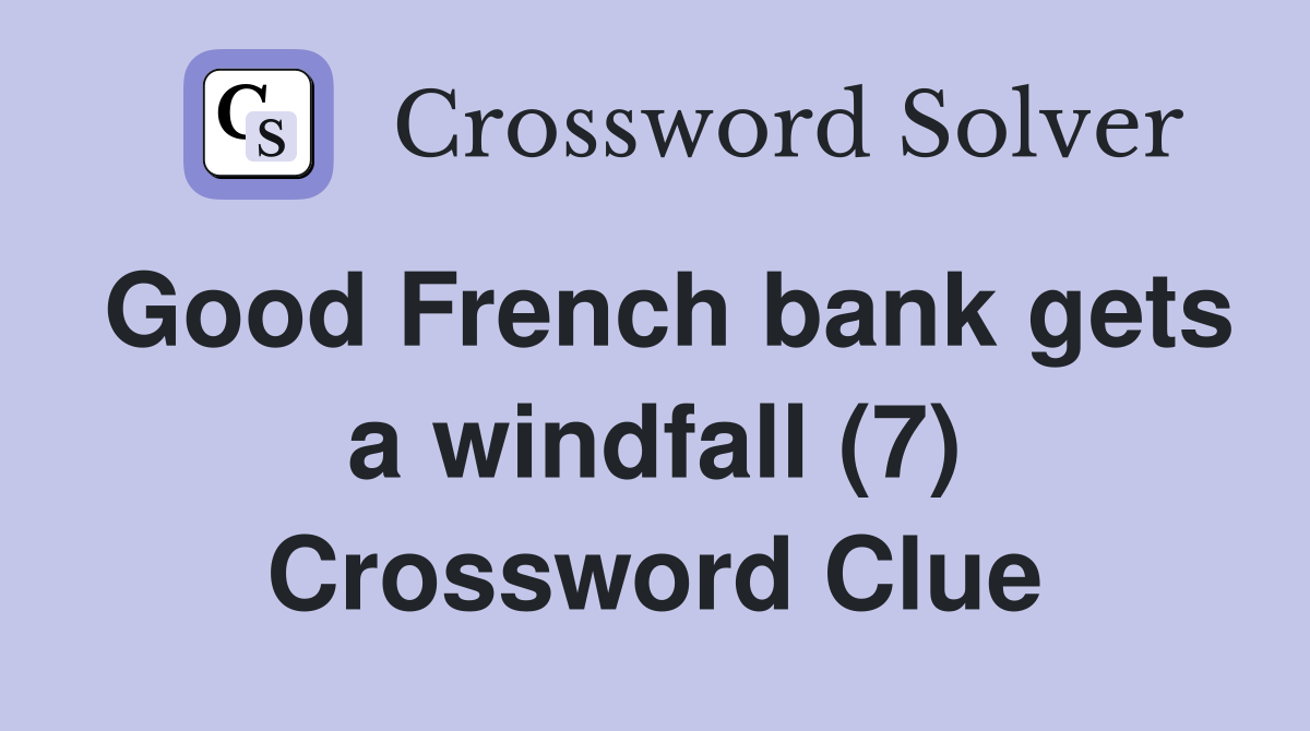 Good French bank gets a windfall (7) Crossword Clue