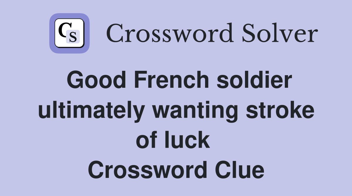 Good French soldier ultimately wanting stroke of luck  Crossword Clue