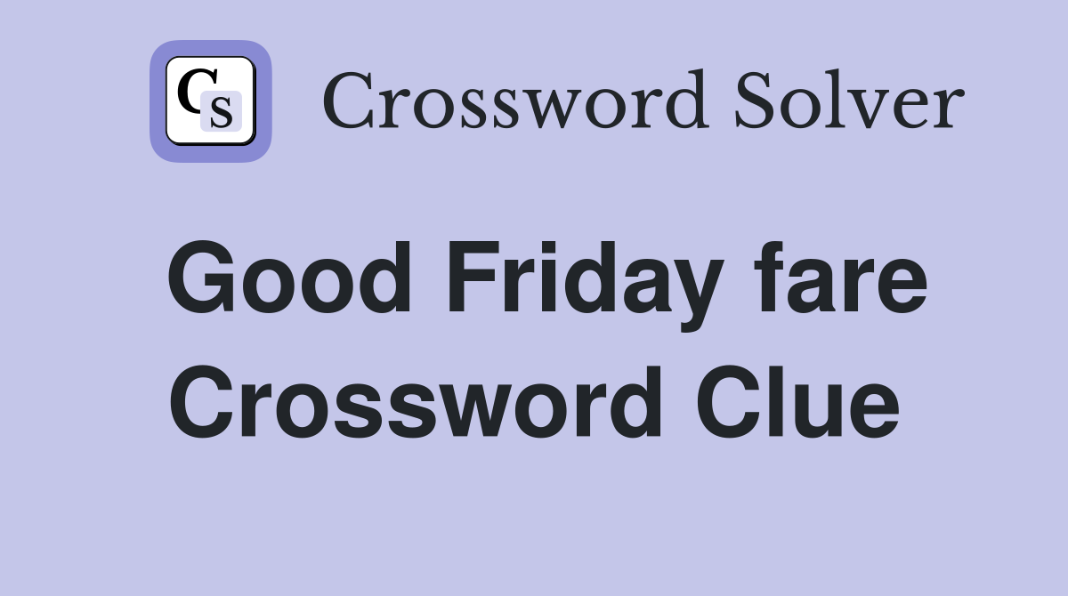 Good Friday fare Crossword Clue