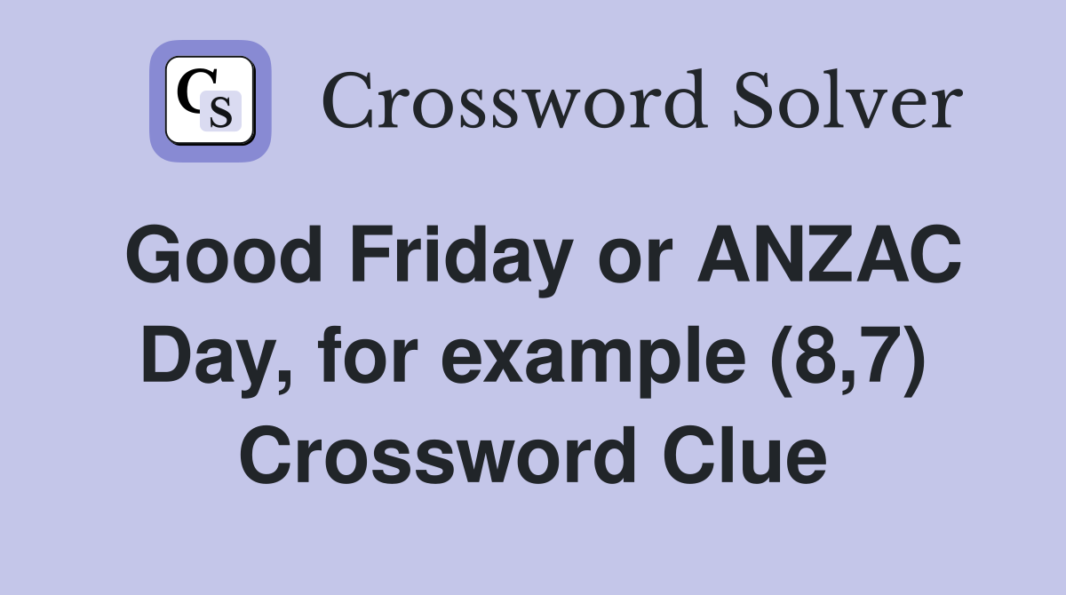 Good Friday or ANZAC Day, for example (8,7) Crossword Clue