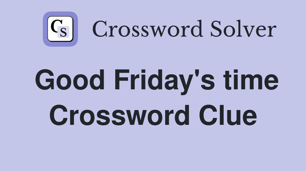 Good Friday's time Crossword Clue