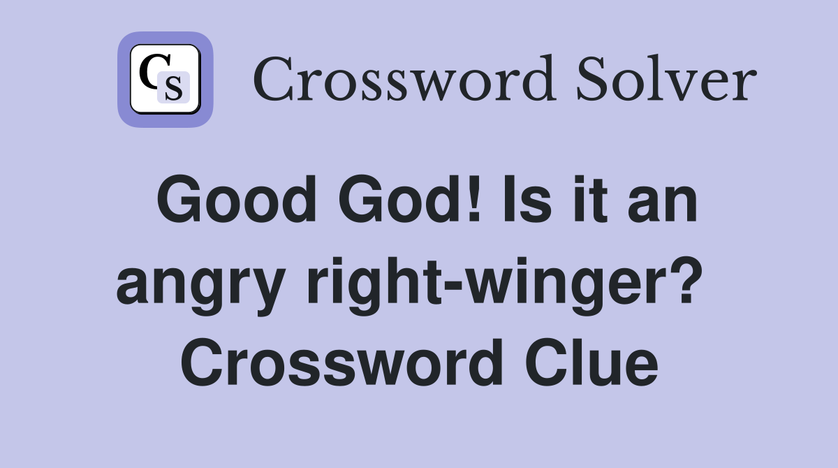 Good God! Is it an angry right-winger?  Crossword Clue