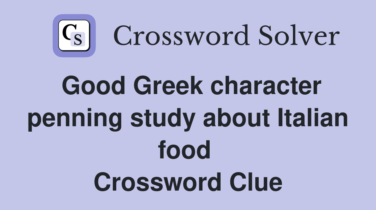 Good Greek character penning study about Italian food  Crossword Clue
