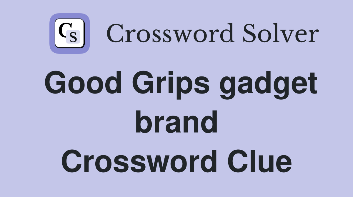 Good Grips gadget brand Crossword Clue