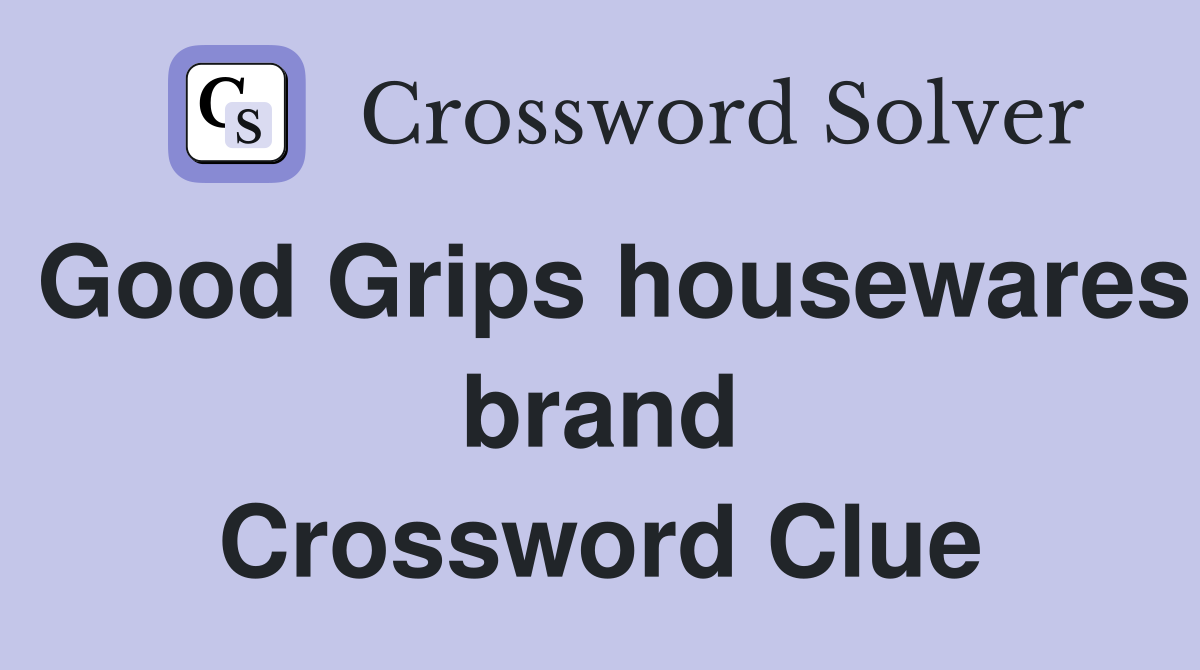 Good Grips housewares brand Crossword Clue