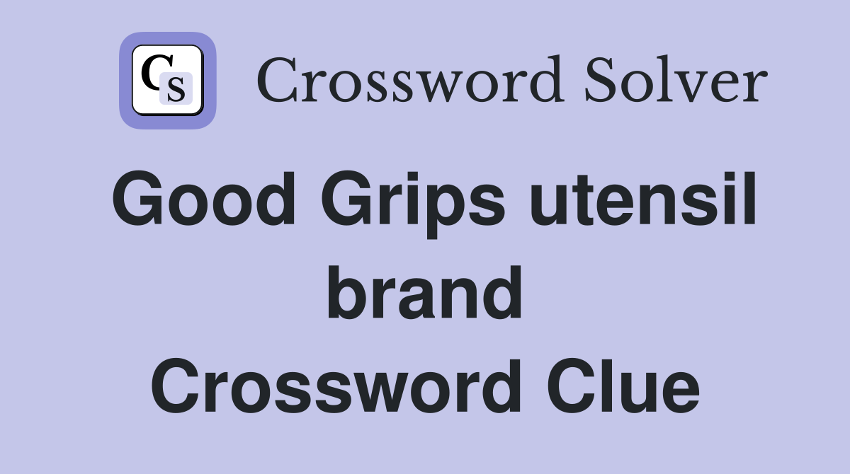 Good Grips utensil brand Crossword Clue