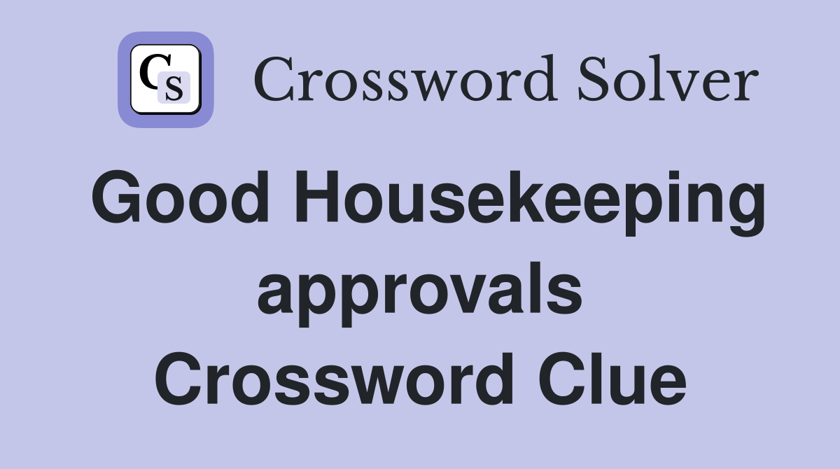Good Housekeeping approvals Crossword Clue