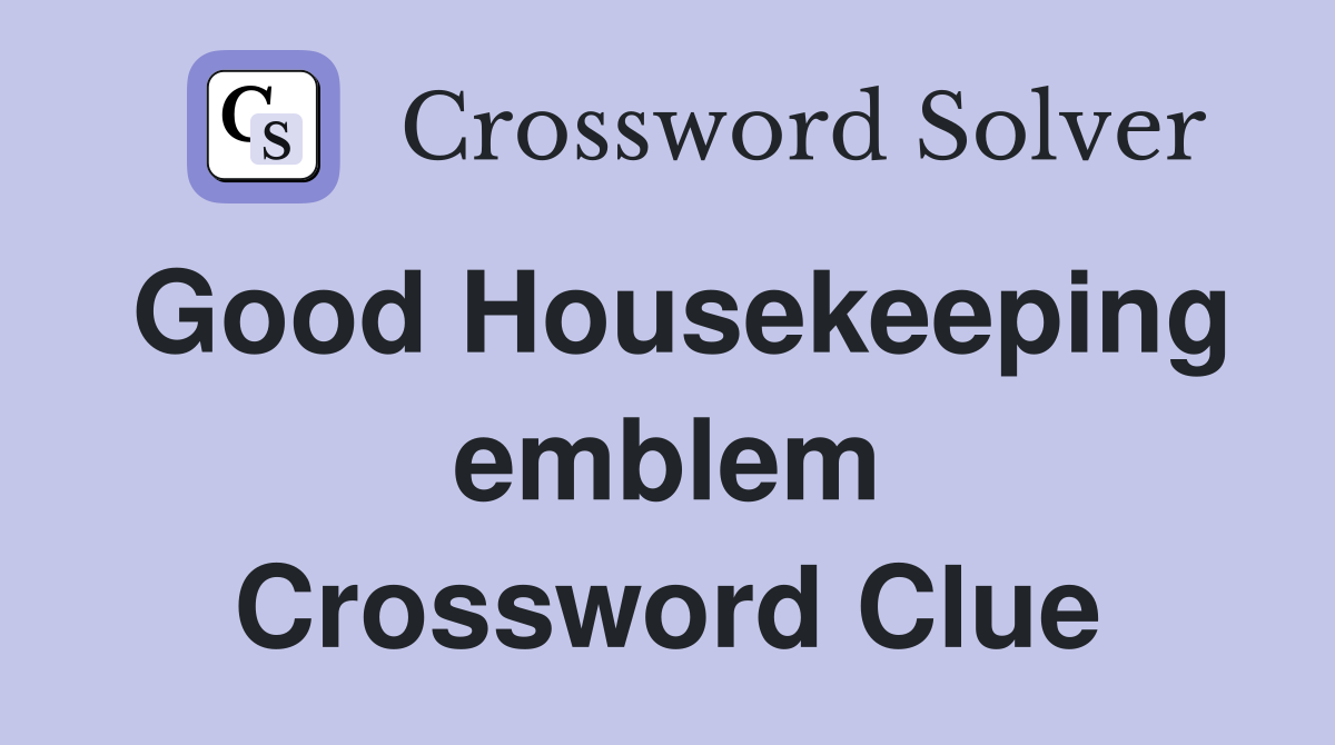 Good Housekeeping emblem Crossword Clue