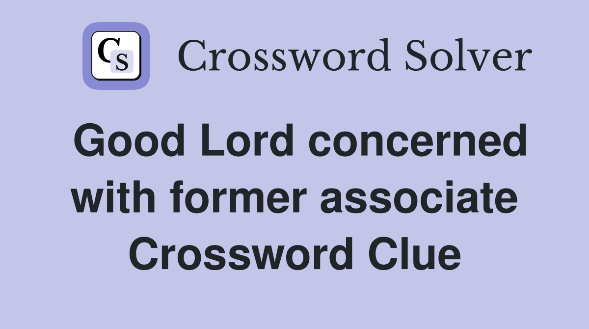 Good Lord concerned with former associate Crossword Clue
