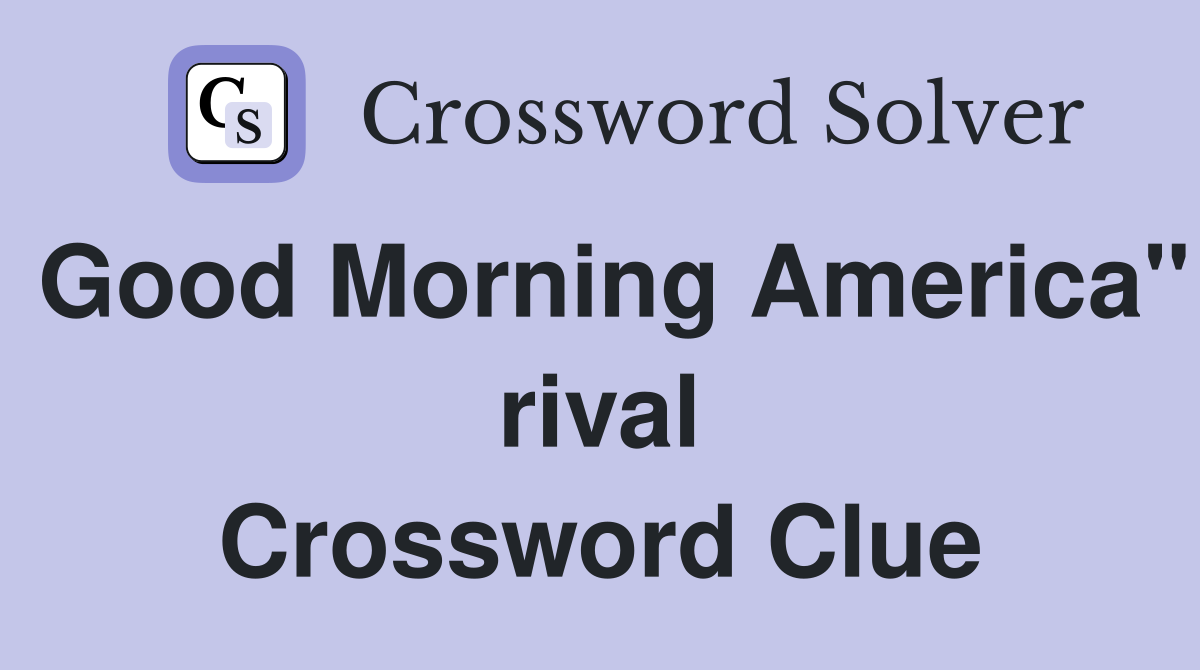 Good Morning America" rival Crossword Clue