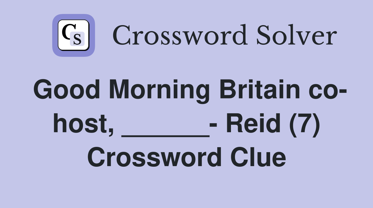 Good Morning Britain co- host, ______- Reid (7) Crossword Clue