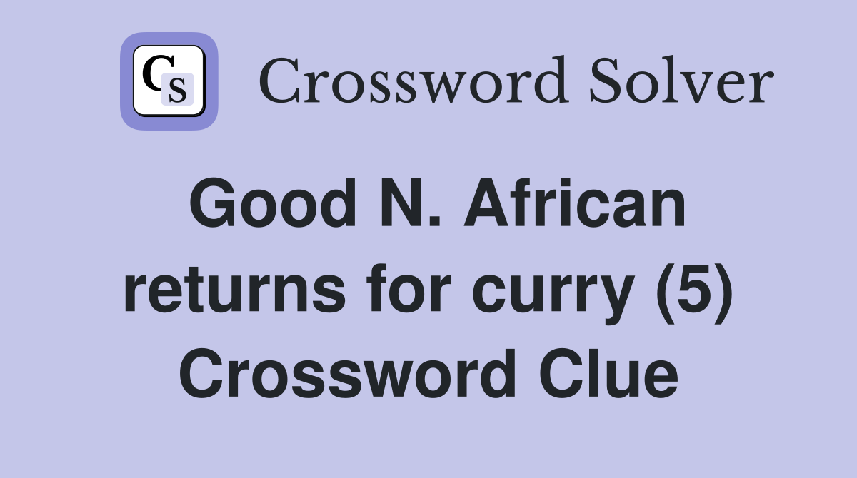 Good N. African returns for curry (5) Crossword Clue