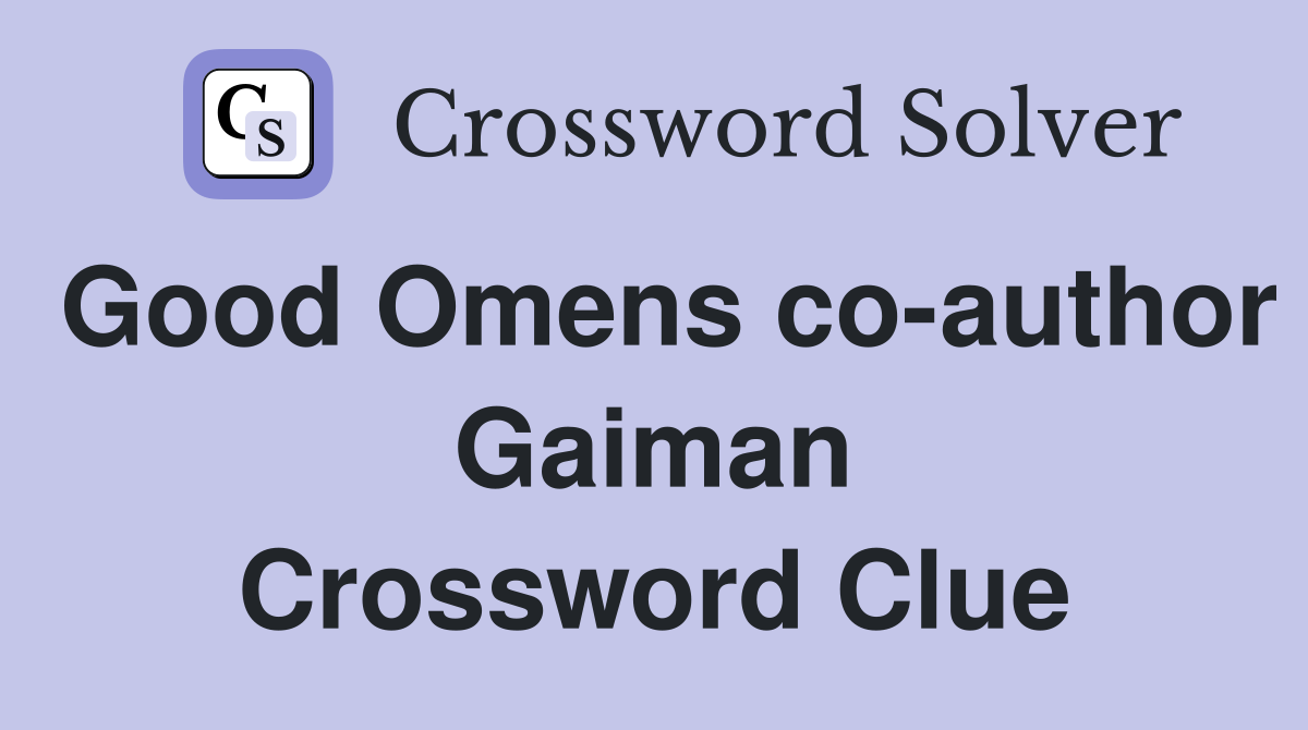 Good Omens co-author Gaiman Crossword Clue