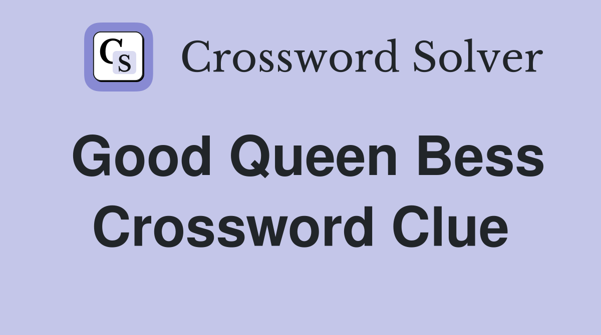 Good Queen Bess Crossword Clue