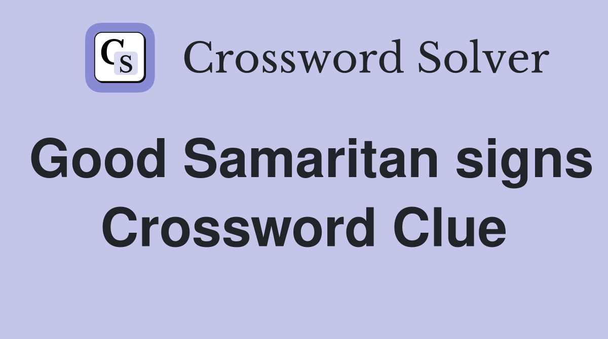 Good Samaritan signs Crossword Clue