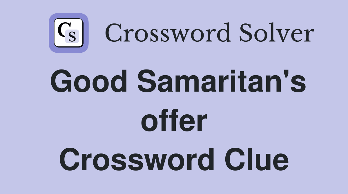 Good Samaritan's offer Crossword Clue