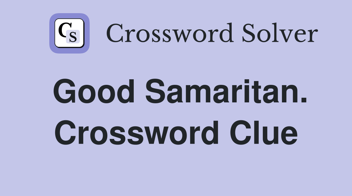 Good Samaritan. Crossword Clue