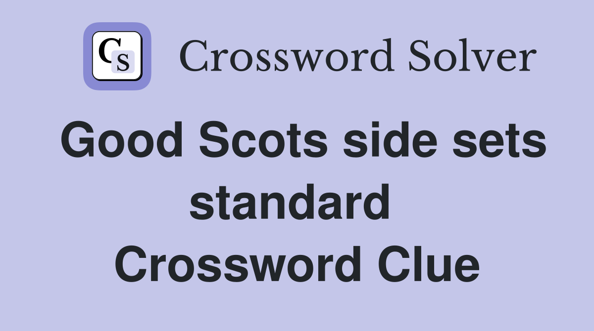 Good Scots side sets standard  Crossword Clue