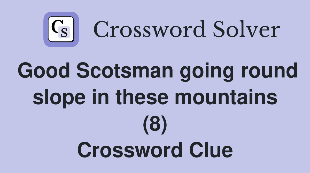 Good Scotsman going round slope in these mountains (8) Crossword Clue