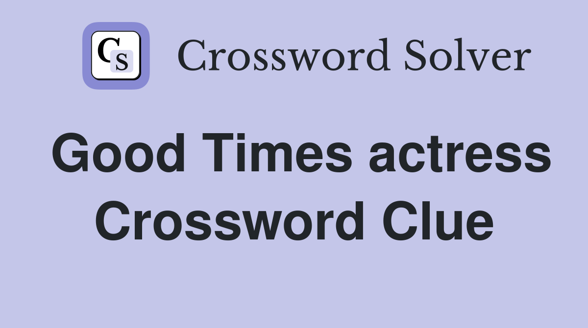 Good Times actress Crossword Clue