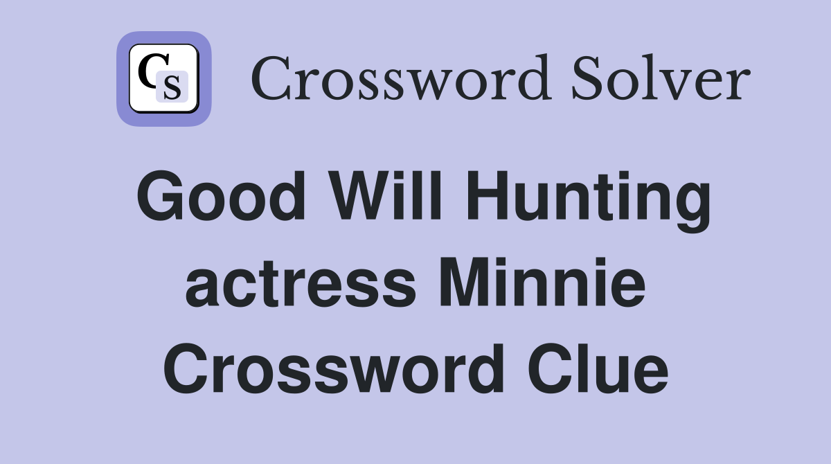 Good Will Hunting actress Minnie Crossword Clue