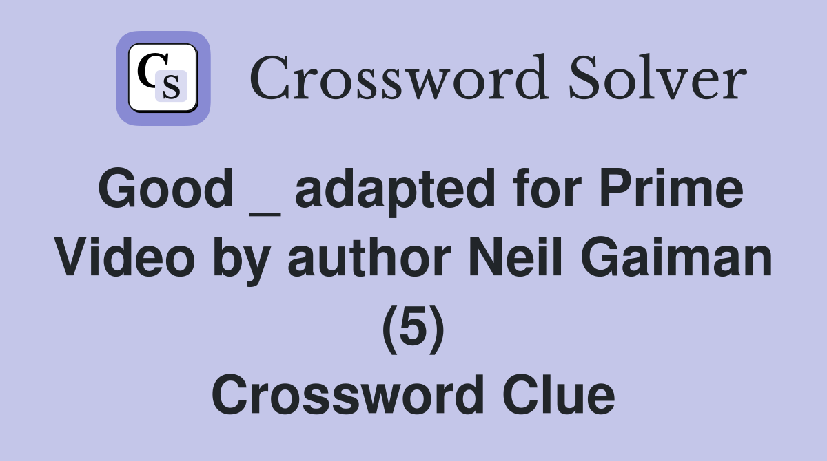 Good _ adapted for Prime Video by author Neil Gaiman (5) Crossword Clue