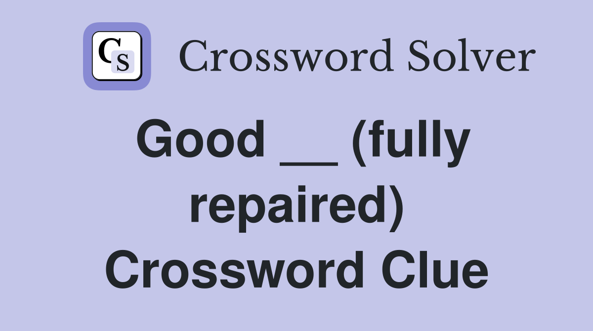 Good __ (fully repaired) Crossword Clue