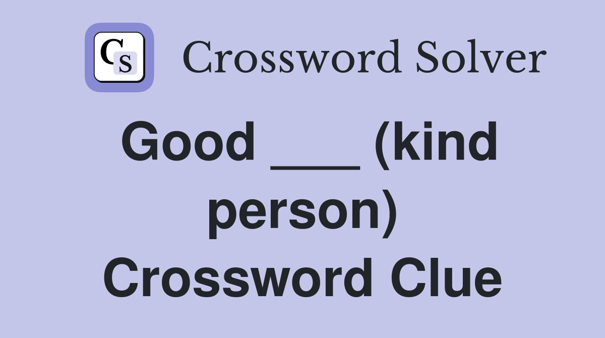 Good ___ (kind person) Crossword Clue