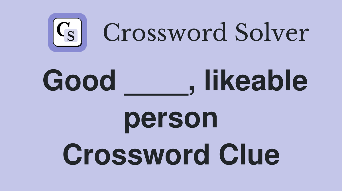 Good ____, likeable person Crossword Clue