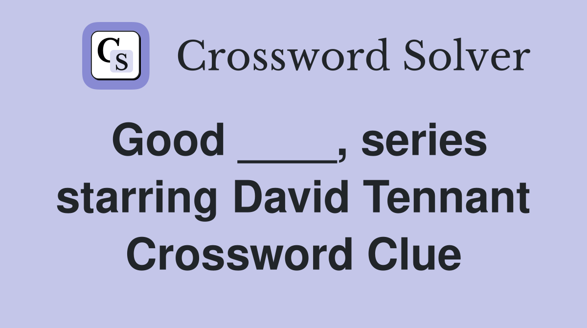 Good ____, series starring David Tennant Crossword Clue