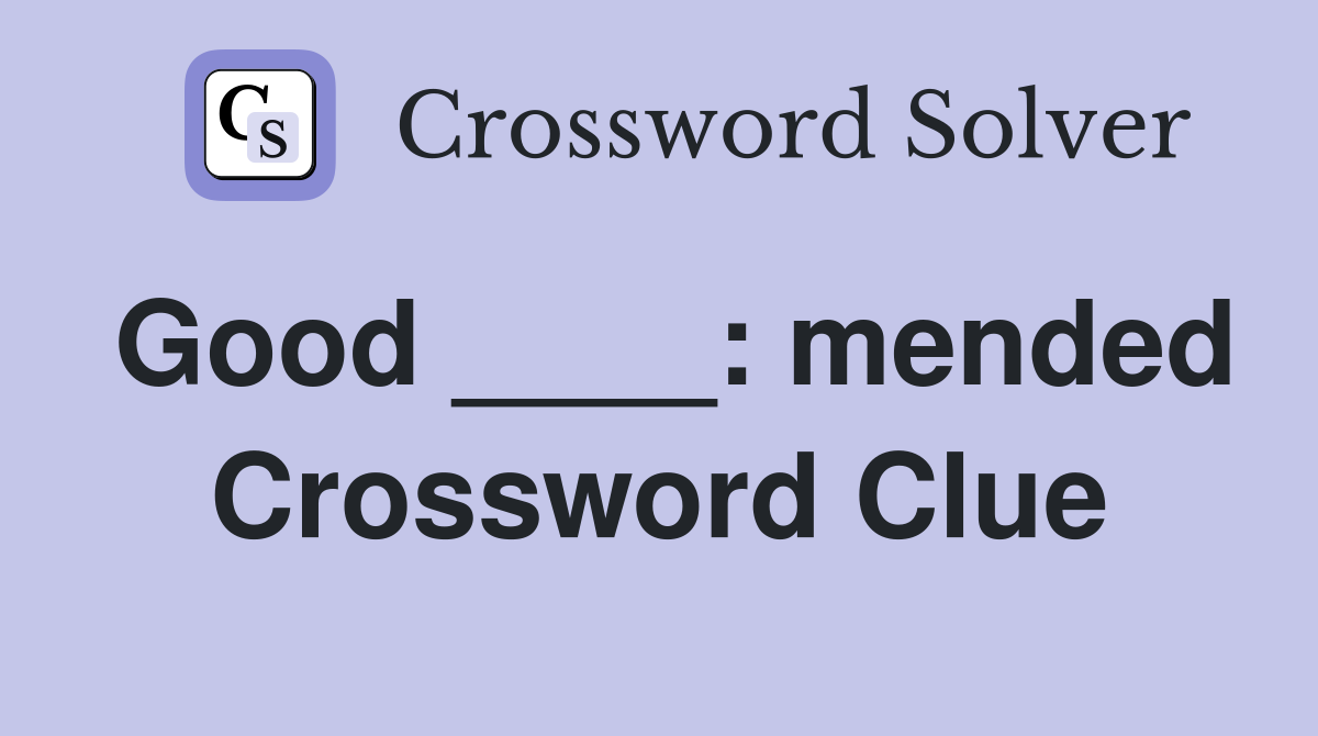Good ____: mended Crossword Clue