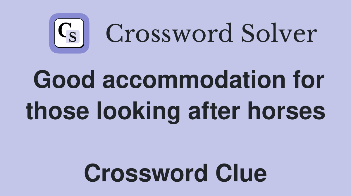 Good accommodation for those looking after horses  Crossword Clue