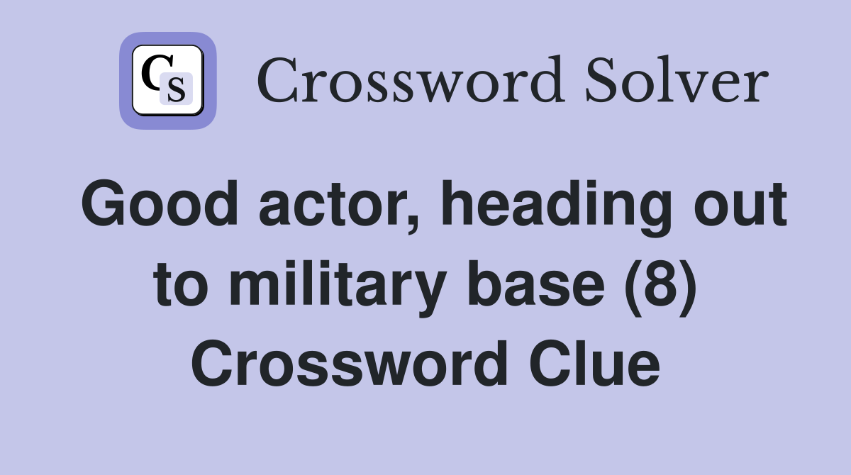 Good actor, heading out to military base (8) Crossword Clue