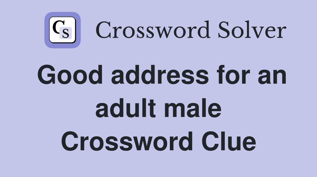 Good address for an adult male Crossword Clue