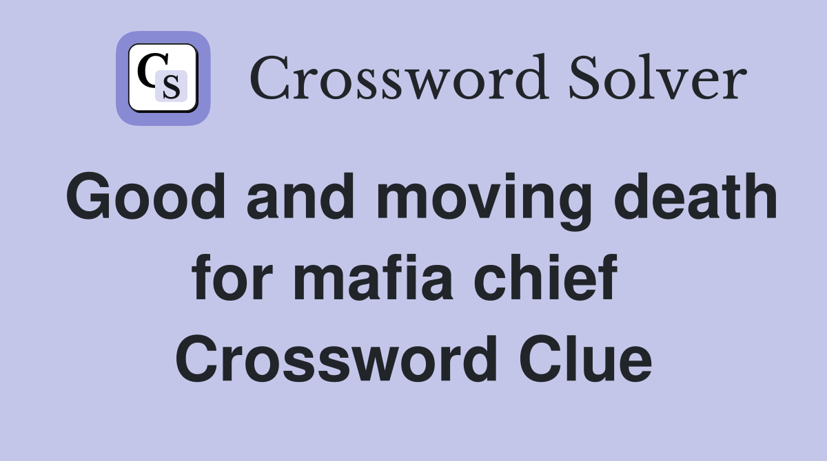 Good and moving death for mafia chief  Crossword Clue
