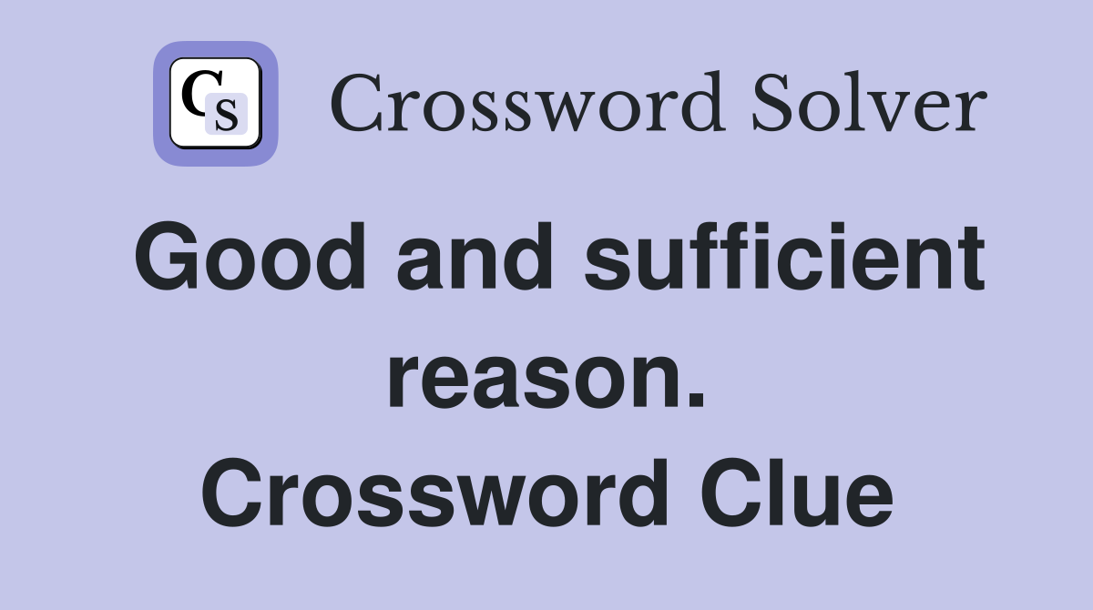 Good and sufficient reason. Crossword Clue