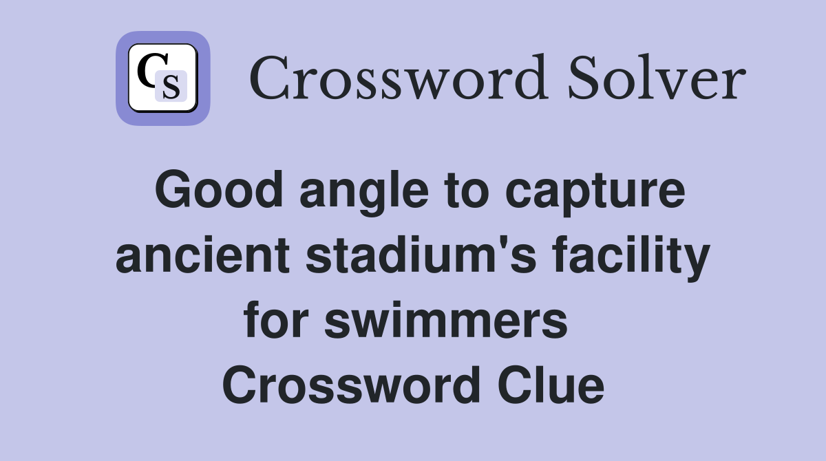 Good angle to capture ancient stadium's facility for swimmers  Crossword Clue
