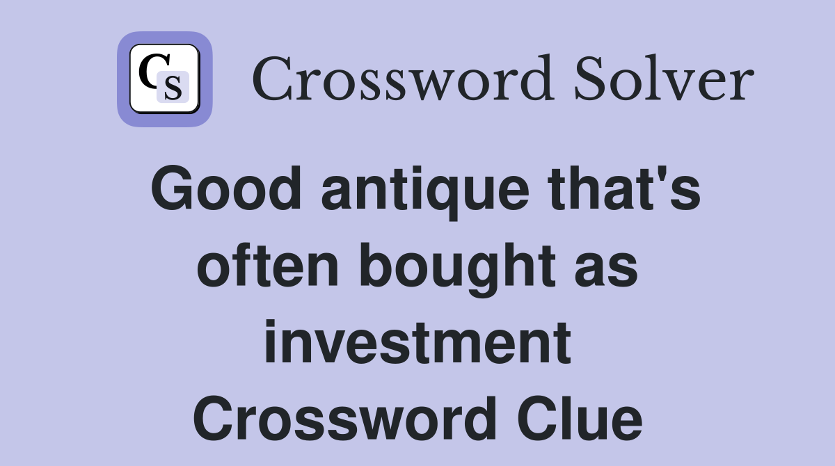 Good antique that's often bought as investment Crossword Clue