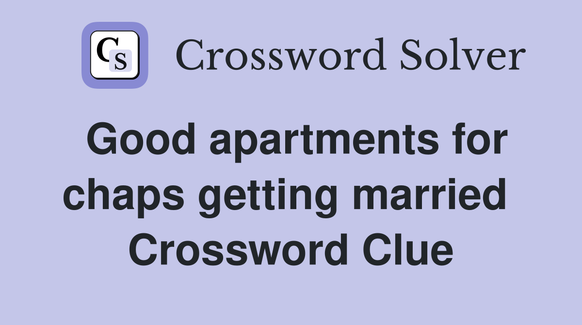 Good apartments for chaps getting married  Crossword Clue