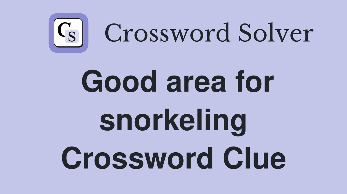 Good area for snorkeling Crossword Clue