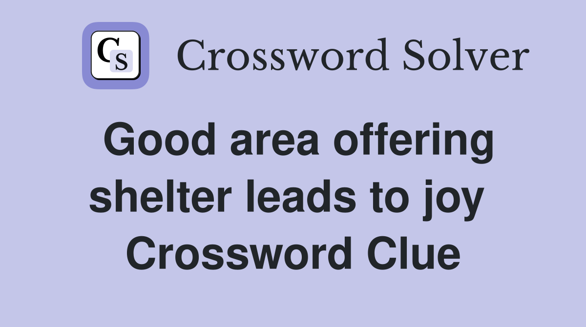 Good area offering shelter leads to joy  Crossword Clue