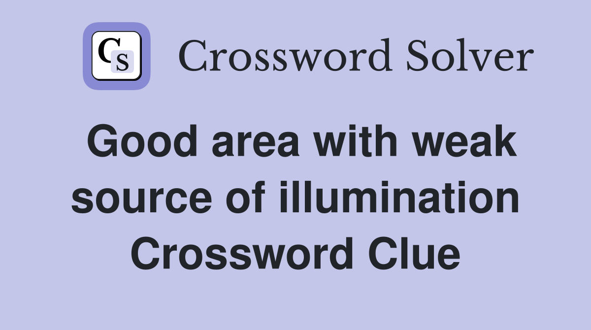 Good area with weak source of illumination Crossword Clue