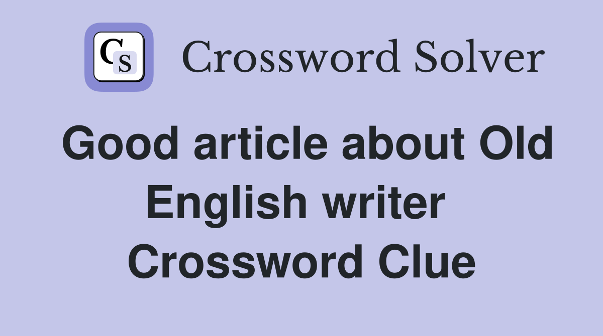 Good article about Old English writer  Crossword Clue