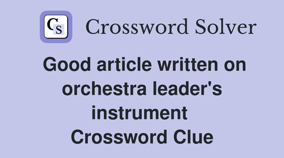 Good article written on orchestra leader's instrument  Crossword Clue