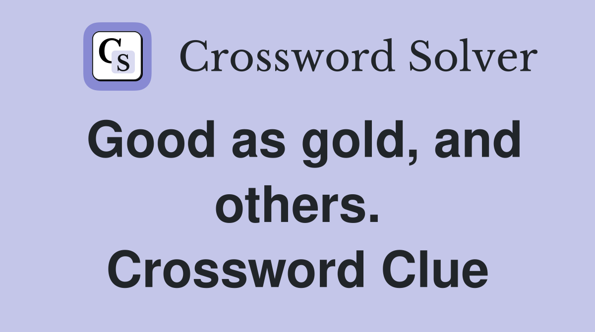 Good as gold, and others. Crossword Clue